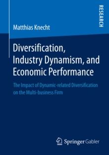 Diversification, Industry Dynamism, and Economic Performance : The Impact of Dynamic-related Diversification on the Multi-business Firm