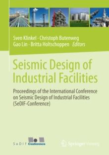 Seismic Design of Industrial Facilities : Proceedings of the International Conference on Seismic Design of Industrial Facilities (SeDIF-Conference)