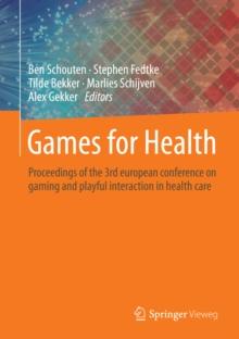 Games for Health : Proceedings of the 3rd european conference on gaming and playful interaction in health care