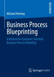 Business Process Blueprinting : A Method for Customer-Oriented Business Process Modeling