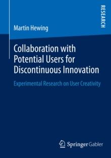 Collaboration with Potential Users for Discontinuous Innovation : Experimental Research on User Creativity