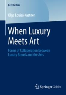 When Luxury Meets Art : Forms of Collaboration between Luxury Brands and the Arts