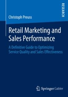 Retail Marketing and Sales Performance : A Definitive Guide to Optimizing Service Quality and Sales Effectiveness