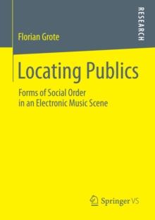 Locating Publics : Forms of Social Order in an Electronic Music Scene