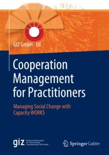 Cooperation Management for Practitioners : Managing Social Change with Capacity WORKS