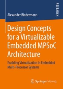 Design Concepts for a Virtualizable Embedded MPSoC Architecture : Enabling Virtualization in Embedded Multi-Processor Systems