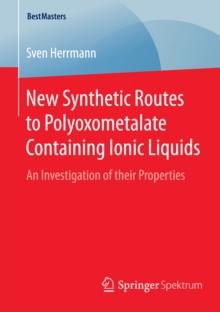 New Synthetic Routes to Polyoxometalate Containing Ionic Liquids : An Investigation of their Properties