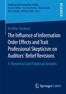 The Influence of Information Order Effects and Trait Professional Skepticism on Auditors' Belief Revisions : A Theoretical and Empirical Analysis