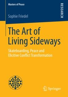 The Art of Living Sideways : Skateboarding, Peace and Elicitive Conflict Transformation