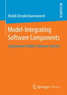 Model-Integrating Software Components : Engineering Flexible Software Systems