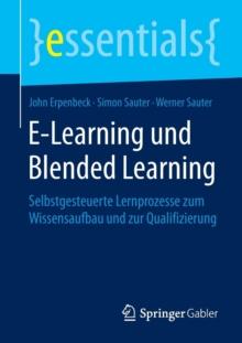 E-Learning Und Blended Learning : Selbstgesteuerte Lernprozesse Zum Wissensaufbau Und Zur Qualifizierung