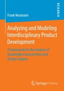 Analyzing and Modeling Interdisciplinary Product Development : A Framework for the Analysis of Knowledge Characteristics and Design Support