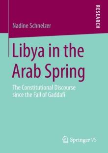 Libya in the Arab Spring : The Constitutional Discourse since the Fall of Gaddafi