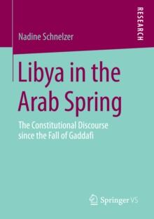 Libya in the Arab Spring : The Constitutional Discourse since the Fall of Gaddafi