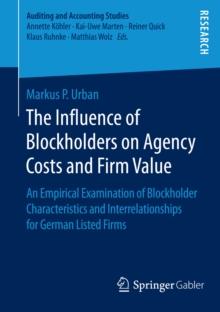 The Influence of Blockholders on Agency Costs and Firm Value : An Empirical Examination of Blockholder Characteristics and Interrelationships for German Listed Firms