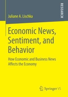 Economic News, Sentiment, and Behavior : How Economic and Business News Affects the Economy