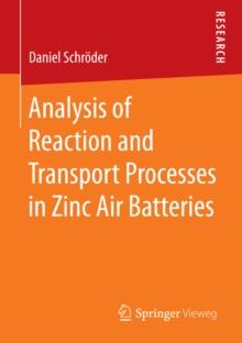 Analysis of Reaction and Transport Processes in Zinc Air Batteries