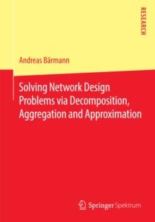 Solving Network Design Problems via Decomposition, Aggregation and Approximation