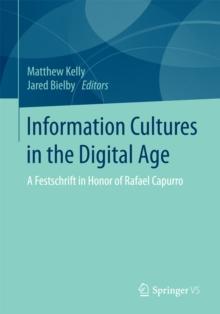 Information Cultures in the Digital Age : A Festschrift in Honor of Rafael Capurro