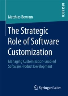 The Strategic Role of Software Customization : Managing Customization-Enabled Software Product Development