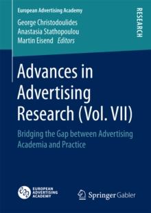 Advances in Advertising Research (Vol. VII) : Bridging the Gap between Advertising Academia and Practice