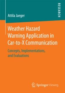 Weather Hazard Warning Application in Car-to-X Communication : Concepts, Implementations, and Evaluations