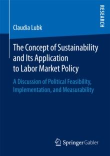 The Concept of Sustainability and Its Application to Labor Market Policy : A Discussion of Political Feasibility, Implementation, and Measurability