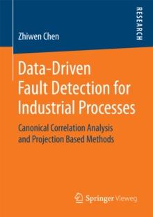 Data-Driven Fault Detection for Industrial Processes : Canonical Correlation Analysis and Projection Based Methods