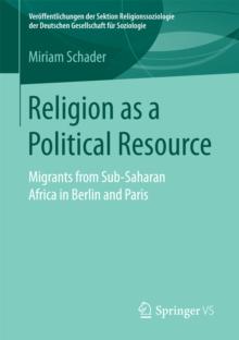 Religion as a Political Resource : Migrants from Sub-Saharan Africa in Berlin and Paris