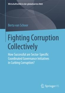 Fighting Corruption Collectively : How Successful are Sector-Specific Coordinated Governance Initiatives in Curbing Corruption?