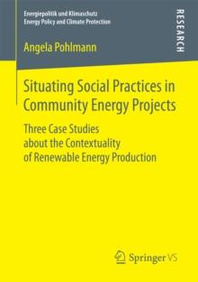 Situating Social Practices in Community Energy Projects : Three Case Studies about the Contextuality of Renewable Energy Production