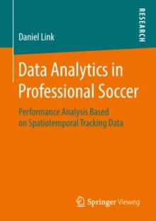 Data Analytics in Professional Soccer : Performance Analysis Based on Spatiotemporal Tracking Data