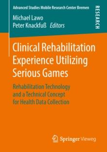 Clinical Rehabilitation Experience Utilizing Serious Games : Rehabilitation Technology and a Technical Concept for Health Data Collection