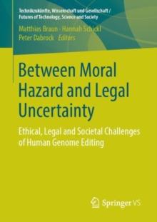 Between Moral Hazard and Legal Uncertainty : Ethical, Legal and Societal Challenges of Human Genome Editing