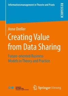 Creating Value from Data Sharing : Future-oriented Business Models in Theory and Practice