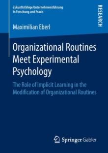 Organizational Routines Meet Experimental Psychology : The Role of Implicit Learning in the Modification of Organizational Routines