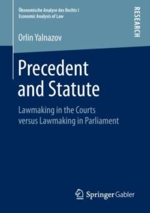 Precedent and Statute : Lawmaking in the Courts versus Lawmaking in Parliament