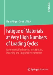 Fatigue of Materials at Very High Numbers of Loading Cycles : Experimental Techniques, Mechanisms, Modeling and Fatigue Life Assessment