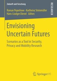 Envisioning Uncertain Futures : Scenarios as a Tool in Security, Privacy and Mobility Research