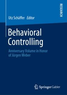 Behavioral Controlling : Anniversary Volume in Honor of Jurgen Weber