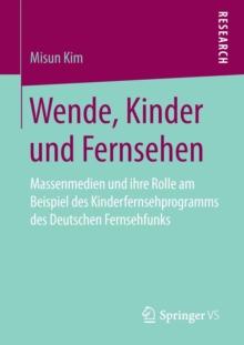 Wende, Kinder Und Fernsehen : Massenmedien Und Ihre Rolle Am Beispiel Des Kinderfernsehprogramms Des Deutschen Fernsehfunks