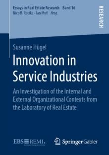 Innovation in Service Industries : An Investigation of the Internal and External Organizational Contexts from the Laboratory of Real Estate