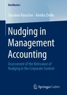 Nudging in Management Accounting : Assessment of the Relevance of Nudging in the Corporate Context