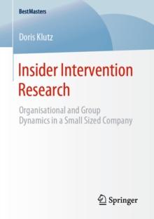 Insider Intervention Research : Organisational and Group Dynamics in a Small Sized Company