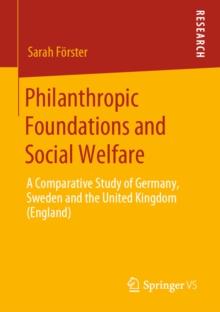 Philanthropic Foundations and Social Welfare : A Comparative Study of Germany, Sweden and the United Kingdom (England)