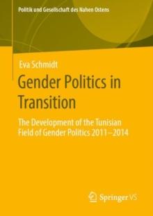 Gender Politics in Transition : The Development of the Tunisian Field of Gender Politics 2011 -2014