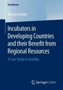 Incubators in Developing Countries and their Benefit from Regional Resources : A Case Study in Namibia