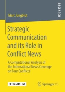 Strategic Communication and its Role in Conflict News : A Computational Analysis of the International News Coverage on Four Conflicts