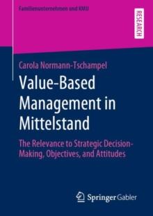 Value-Based Management in Mittelstand : The Relevance to Strategic Decision-Making, Objectives, and Attitudes