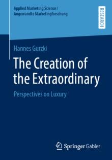 The Creation of the Extraordinary : Perspectives on Luxury